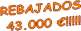 REBAJADOS 
43.000 �!!!!!